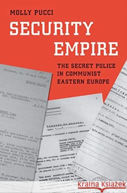 Security Empire: The Secret Police in Communist Eastern Europe Molly Pucci 9780300242577