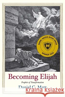 Becoming Elijah: Prophet of Transformation Daniel C. Matt 9780300242706 Yale University Press