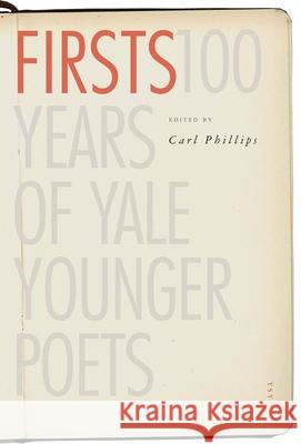 Firsts: 100 Years of Yale Younger Poets Phillips, Carl 9780300243161 Yale University Press