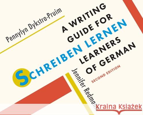 Schreiben lernen: A Writing Guide for Learners of German Jennifer Redmann Pennylyn Dykstra-Pruim 9780300243543 Yale University Press