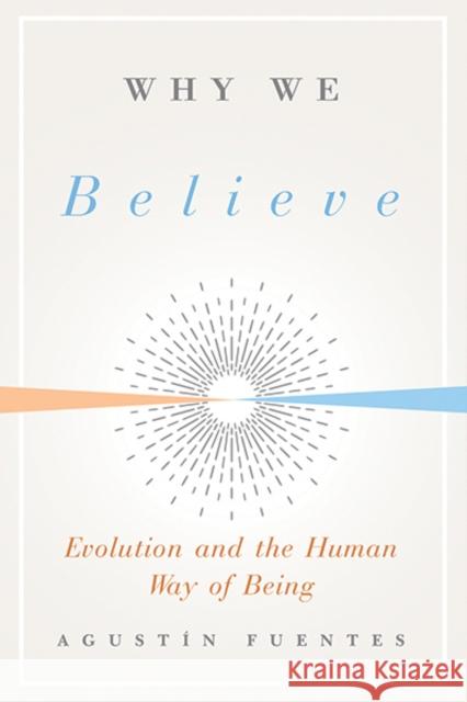 Why We Believe: Evolution and the Human Way of Being Agustin Fuentes 9780300243994