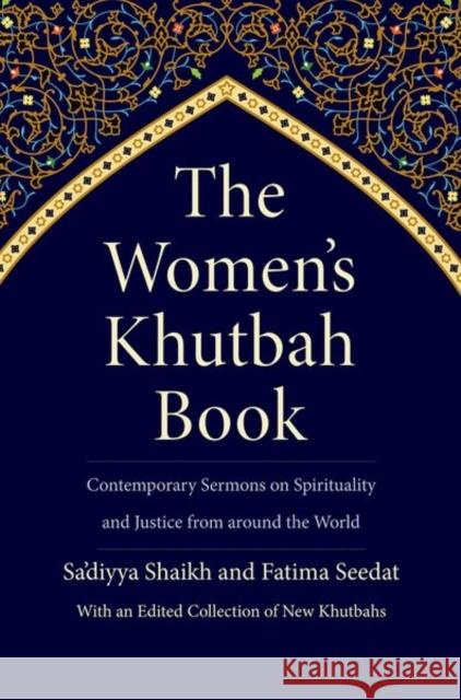 The Women's Khutbah Book: Contemporary Sermons on Spirituality and Justice from Around the World Shaikh                                   Fatima Seedat 9780300244168 Yale University Press