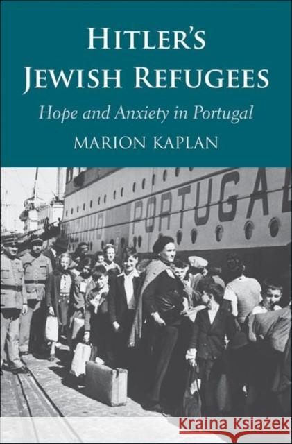 Hitler's Jewish Refugees: Hope and Anxiety in Portugal Kaplan, Marion 9780300244250