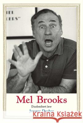 Mel Brooks: Disobedient Jew Dauber, Jeremy 9780300244274 Yale University Press