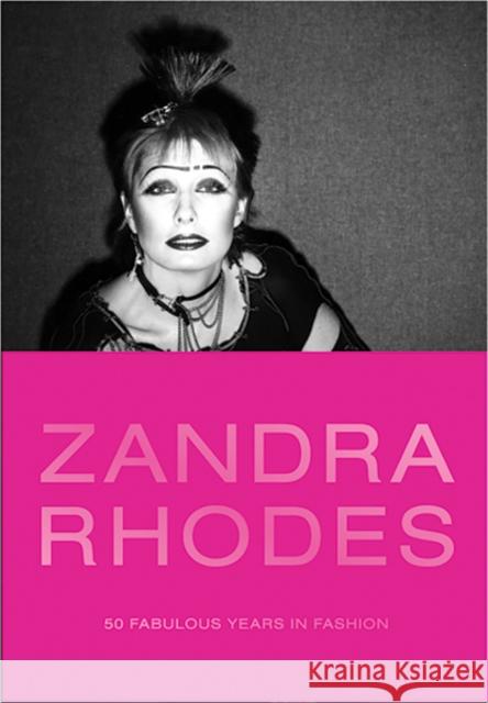 Zandra Rhodes: 50 Fabulous Years in Fashion Dennis Nothdruft Zandra Rhodes Iris Apfel 9780300244304