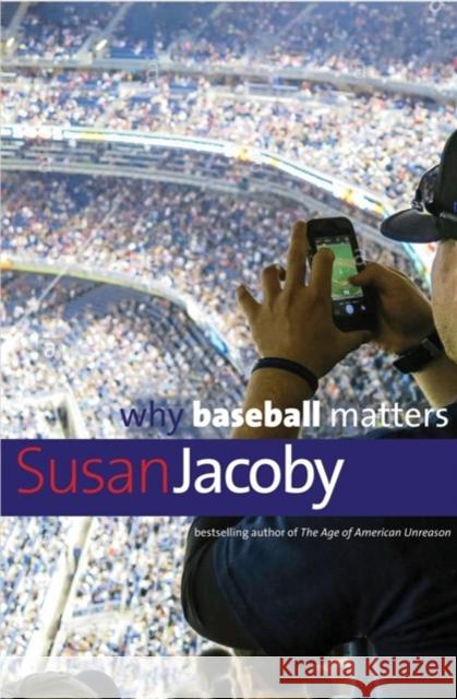 Why Baseball Matters Susan Jacoby 9780300244403 Yale University Press
