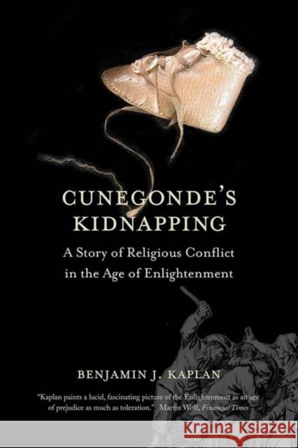 Cunegonde's Kidnapping: A Story of Religious Conflict in the Age of Enlightenment Benjamin J. Kaplan 9780300244410 Yale University Press