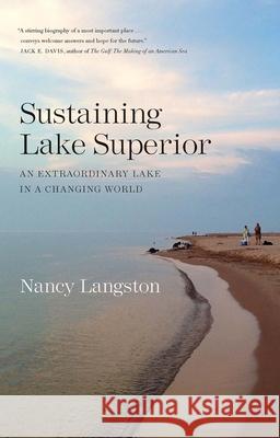 Sustaining Lake Superior: An Extraordinary Lake in a Changing World Nancy Langston 9780300244519