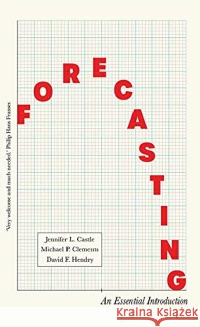 Forecasting: An Essential Introduction David Hendry Jennifer Castle Michael Clements 9780300244663