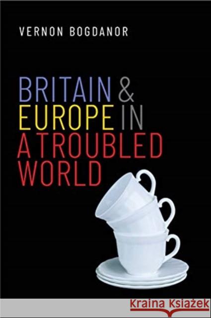 Britain and Europe in a Troubled World Vernon Bogdanor 9780300245615 Yale University Press