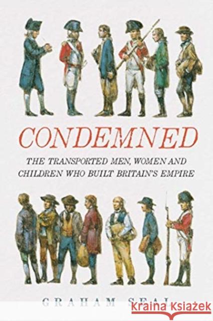 Condemned: The Transported Men, Women and Children Who Built Britain's Empire Seal, Graham 9780300246483 Yale University Press