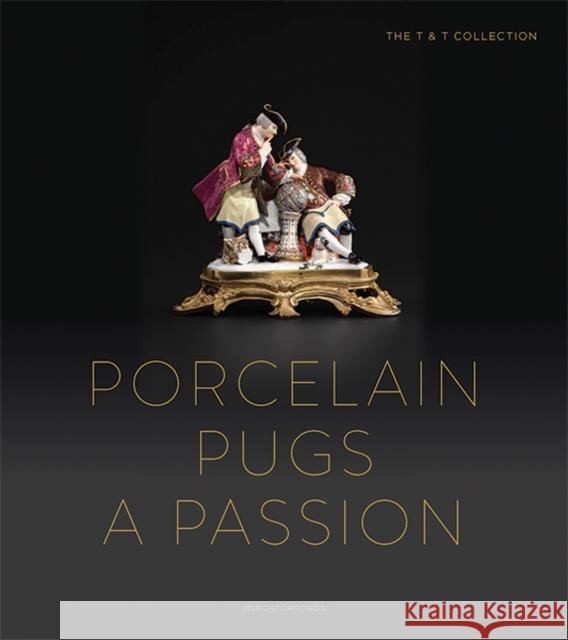 Porcelain Pugs: A Passion: The T. & T. Collection Dumortier, Claire 9780300246537 Mercatorfonds
