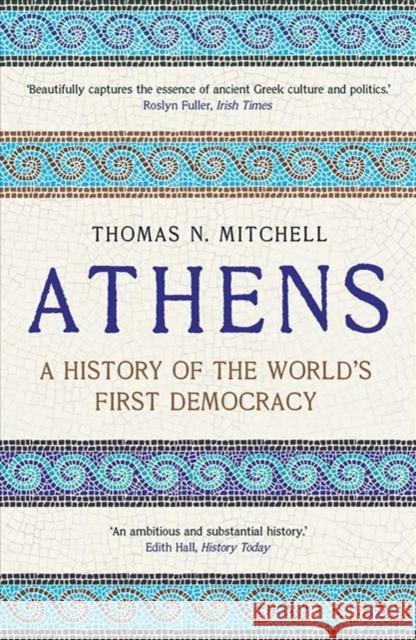 Athens: A History of the World's First Democracy Thomas N. Mitchell 9780300246605 Yale University Press