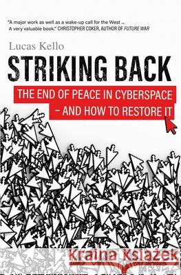 Striking Back: The End of Peace in Cyberspace - And How to Restore It Lucas Kello 9780300246681 Yale University Press