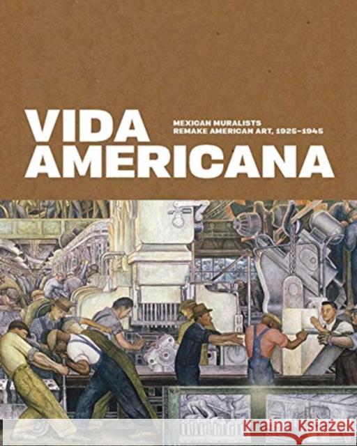 Vida Americana: Mexican Muralists Remake American Art, 1925-1945 Barbara Haskell Mark A. Castro Dafne Cru 9780300246698 Yale University Press