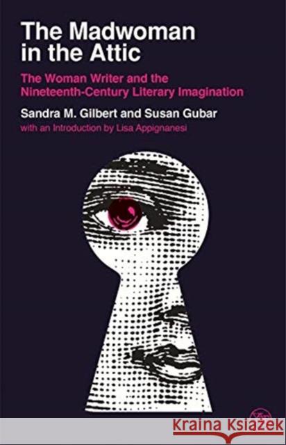 The Madwoman in the Attic: The Woman Writer and the Nineteenth-Century Literary Imagination Sandra M. Gilbert Susan Gubar Lisa Appignanesi 9780300246728