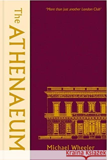 The Athenaeum: More Than Just Another London Club Wheeler, Michael 9780300246773 Yale University Press