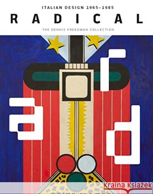 Radical: Italian Design 1965-1985, the Dennis Freedman Collection Strauss, Cindi 9780300247497 Yale University Press