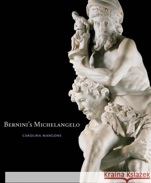 Bernini's Michelangelo Carolina Mangone 9780300247732 Yale University Press