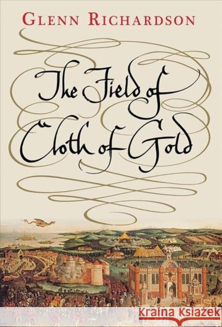 The Field of Cloth of Gold Glenn Richardson 9780300248029