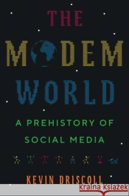 The Modem World: A Prehistory of Social Media Kevin Driscoll 9780300248142 Yale University Press