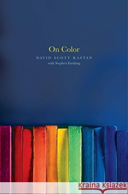 On Color David Kastan Stephen Farthing 9780300248463 Yale University Press