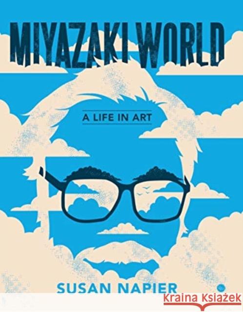 Miyazakiworld: A Life in Art Susan Napier 9780300248593 Yale University Press