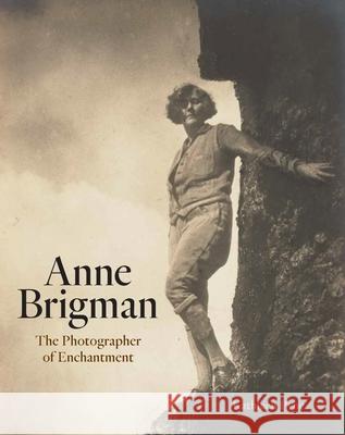 Anne Brigman: The Photographer of Enchantment Kathleen Pyne 9780300249941 Yale University Press