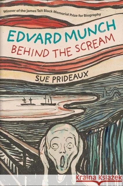 Edvard Munch: Behind the Scream Prideaux, Sue 9780300250008