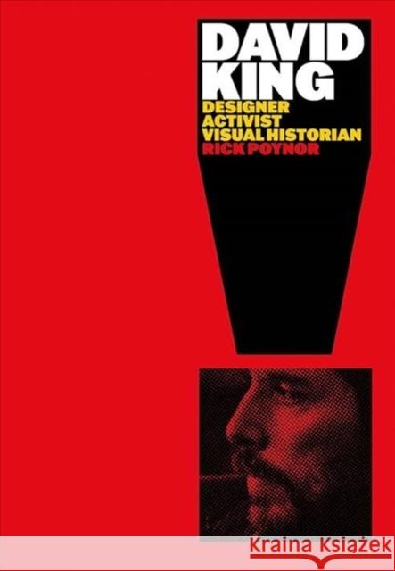 David King: Designer, Activist, Visual Historian Rick Poynor 9780300250107