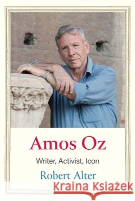 Amos Oz: Writer, Activist, Icon Robert Alter 9780300250176