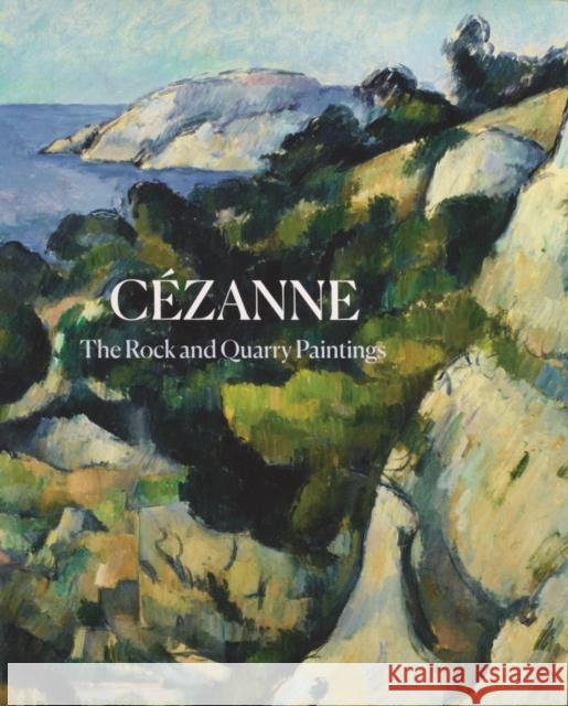 Cezanne: The Rock and Quarry Paintings  9780300250480 Yale University Press