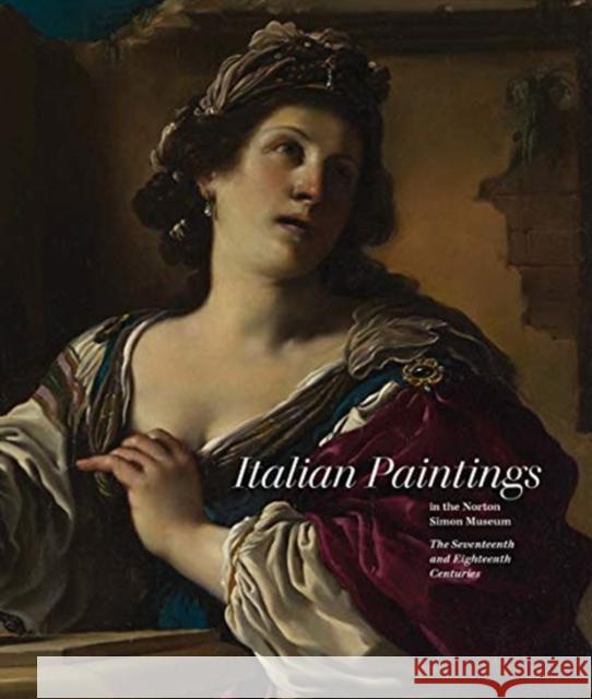 Italian Paintings in the Norton Simon Museum: The Seventeenth and Eighteenth Centuries Nicholas Penny 9780300250497 Norton Simon Distribution