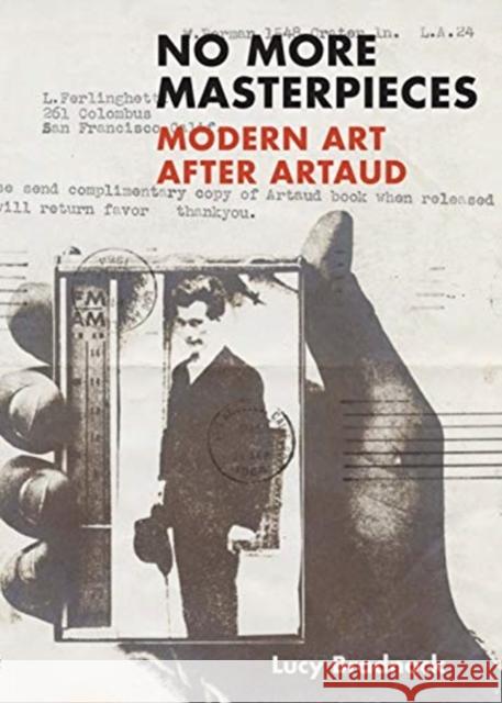 No More Masterpieces: Modern Art After Artaud Lucy Bradnock 9780300251036 Yale University Press