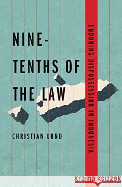 Nine-Tenths of the Law: Enduring Dispossession in Indonesia Christian Lund 9780300251074 Yale University Press