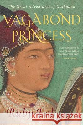 Vagabond Princess - The Great Adventures of Gulbadan  9780300251272 
