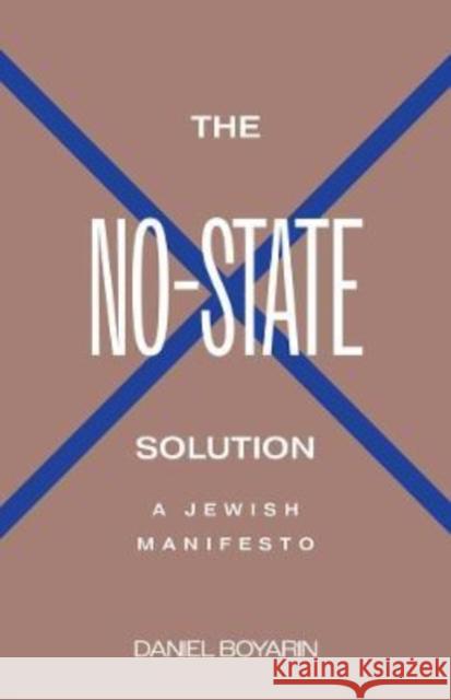 The No-State Solution: A Jewish Manifesto Boyarin, Daniel 9780300251289 Yale University Press