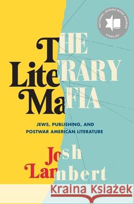 The Literary Mafia: Jews, Publishing, and Postwar American Literature Lambert, Josh 9780300251425 Yale University Press
