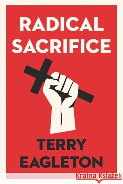 Radical Sacrifice Terry Eagleton 9780300251500 Yale University Press