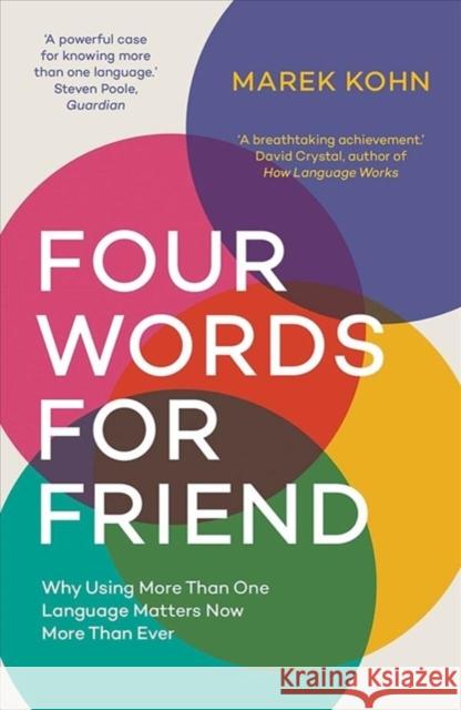 Four Words for Friend: The Rewards of Using More Than One Language in a Divided World Kohn, Marek 9780300251517