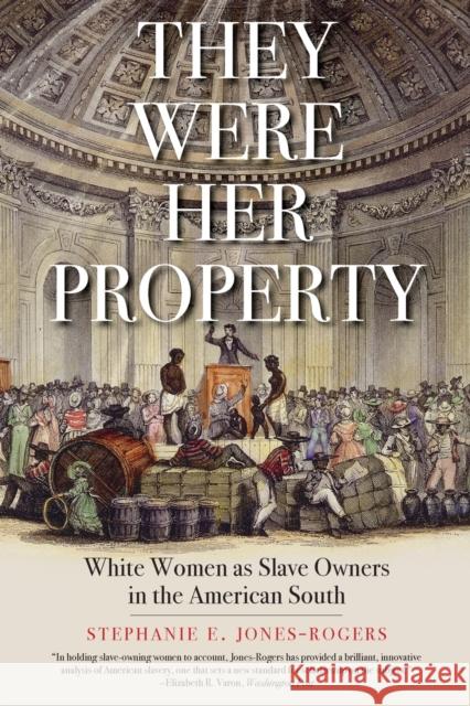 They Were Her Property: White Women as Slave Owners in the American South Stephanie E. Jones-Rogers 9780300251838