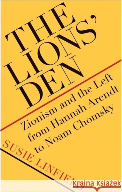 The Lions' Den: Zionism and the Left from Hannah Arendt to Noam Chomsky Linfield, Susie 9780300251845 Yale University Press