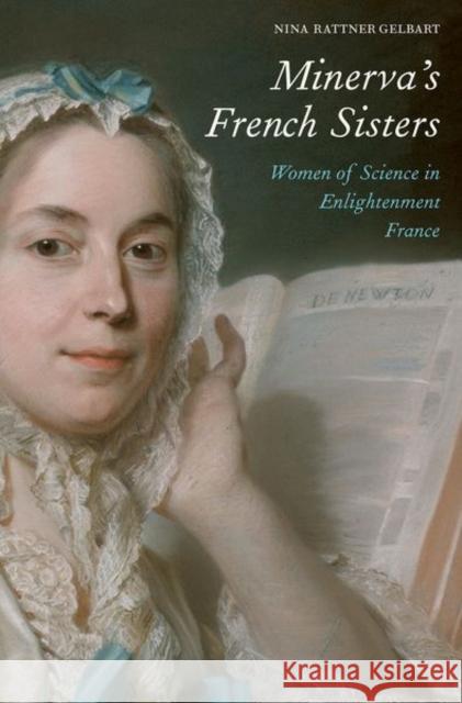 Minerva's French Sisters: Women of Science in Enlightenment France Nina Rattner Gelbart 9780300252569