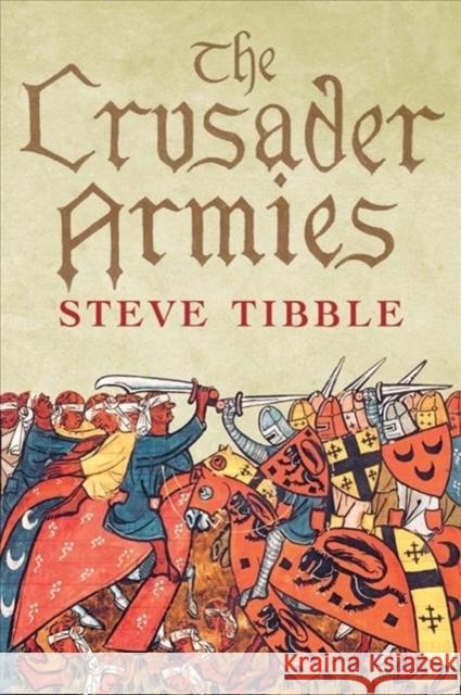 The Crusader Armies: 1099-1187 Steve Tibble 9780300253221 Yale University Press