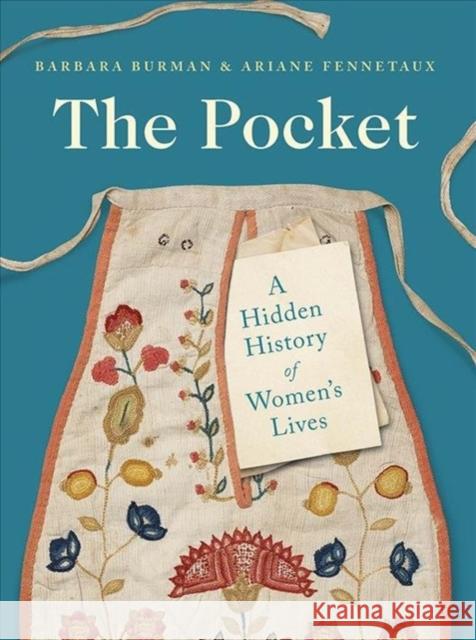 The Pocket: A Hidden History of Women's Lives, 1660-1900 Barbara Burman Ariane Fennetaux 9780300253740 Yale University Press