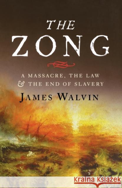 The Zong: A Massacre, the Law and the End of Slavery James Walvin 9780300253887