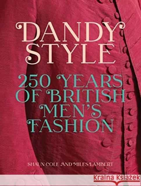 Dandy Style: 250 Years of British Men's Fashion Shaun Cole Miles Lambert 9780300254136 Yale University Press