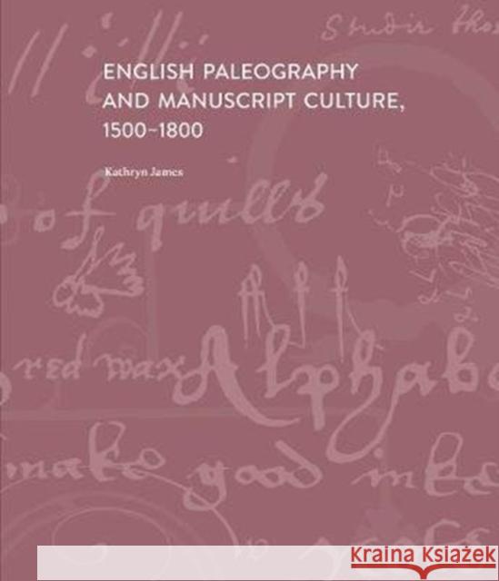English Paleography and Manuscript Culture, 1500-1800 James, Kathryn 9780300254358 