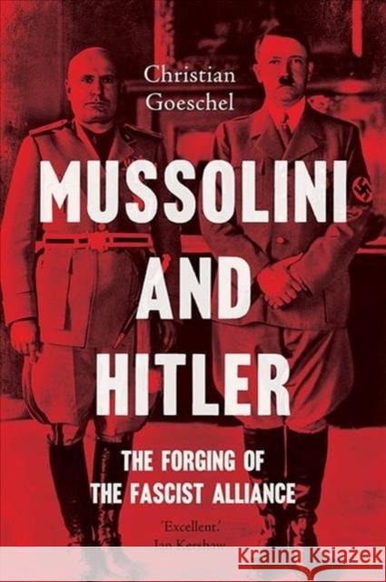 Mussolini and Hitler: The Forging of the Fascist Alliance Christian Goeschel 9780300254730