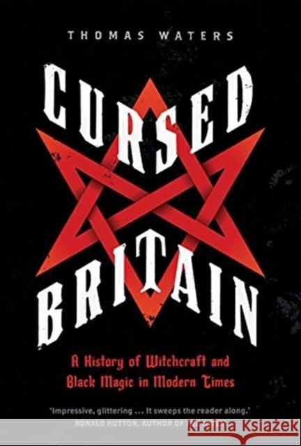 Cursed Britain: A History of Witchcraft and Black Magic in Modern Times Thomas Waters 9780300254778 Yale University Press